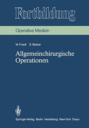 Allgemeinchirurgische Operationen Prinzipien und Organisation der allgemeinchirurgischen Arbeit. Das Instrumentarium, die Indikationen und die Operationstechnik