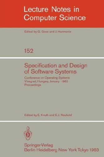 Specification and Design of Software Systems: Conference on Operating Systems. Visegrad, Hungary, January 23-27, 1982; Proceedings (Lecture Notes in Computer Science, 152)