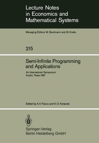 Semi-Infinite Programming and Applications: An International Symposium Austin, Texas, September 8–10, 1981 (Lecture Notes in Economics and Mathematical Systems, 215)