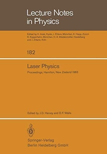 Laser Physics Proceedings of the Third New Zealand Symposium on Laser Physics, held at the University of Waikato, Hamilton, New Zealand, January 17–23, 1983