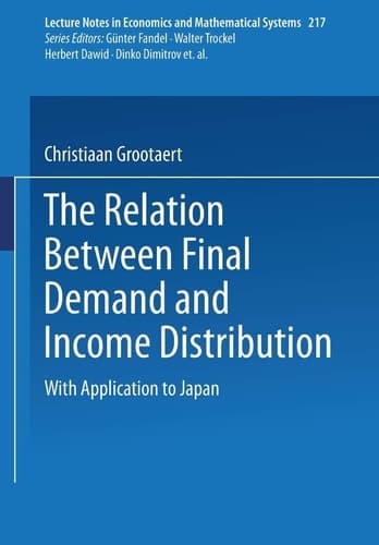 The Relation Between Final Demand and Income Distribution: With Application to Japan (Lecture Notes in Economics and Mathematical Systems, 217)