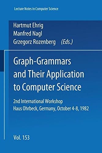 Graph-Grammars and Their Application to Computer Science: 2nd International Workshop. Haus Ohrbeck, Germany, October 4 - 8, 1982 (Lecture Notes in Computer Science)