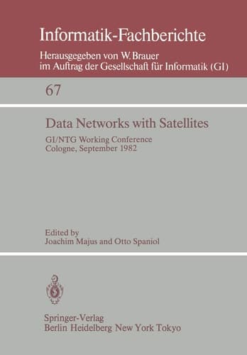 Data Networks with Satellites: Working Conference of the Joint GI/NTG working group ”Computer Networks”, Cologne, September 20.–21., 1982 (Informatik-Fachberichte, 67)