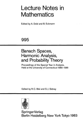 Banach Spaces, Harmonic Analysis, and Probability Theory: Proceedings of the Special Year in Analysis, held at the University of Connecticut 1980-1981 (Lecture Notes in Mathematics, 995)