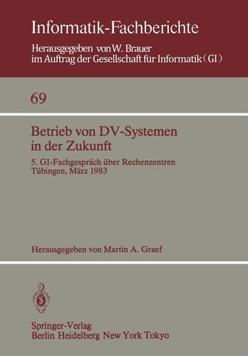 Betrieb von DV-Systemen in der Zukunft 5. GI-Fachgespräch über Rechenzentren Tübingen, 17./18.März 1983