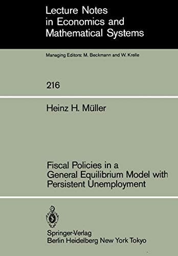 Fiscal Policies in a General Equilibrium Model with Persistent Unemployment (Lecture Notes in Economics and Mathematical Systems, 216)