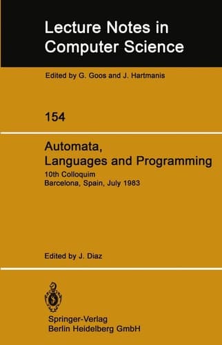 Automata, Languages and Programming: 10th Colloquium Barcelona, Spain, July 18–22, 1983 (Lecture Notes in Computer Science, 154) (English and French Edition)
