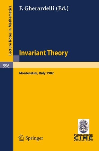Invariant Theory: Proceedings of the 1st 1982 Session of the Centro Internazionale Matematico Estivo (C.I.M.E.) held at Montecatini, Italy, June 10-18, 1982 (Lecture Notes in Mathematics, 996)