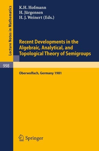 Recent Developments in the Algebraic, Analytical, and Topological Theory of Semigroups: Proceedings of a Conference held at Oberwolfach, Germany, May ... 998) (English, German and French Edition)