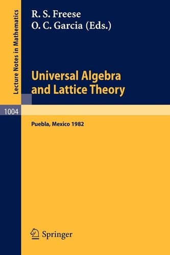 Universal Algebra and Lattice Theory: Proceedings of the Fourth International Conference Held at Puebla, Mexico, 1982 (Lecture Notes in Mathematics, 1004)