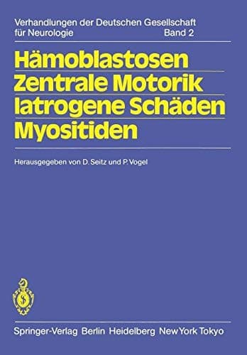 Hämoblastosen Zentrale Motorik Iatrogene Schäden Myositiden 56. Tagung. Jahrestagung vom 14.-16. Oktober 1982 in Hamburg gemeinsam mit der Gesellschaft Österreichischer Nervenärzte und Psychiater und der Schweizer Neurologischen Gesellschaft