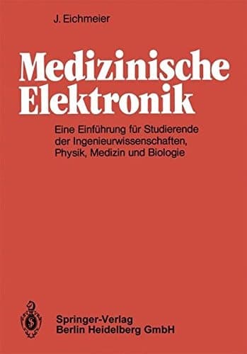 Medizinische Elektronik eine Einführung für Studierende der Ingenieurwissenschaften, Physik, Medizin und Biologie