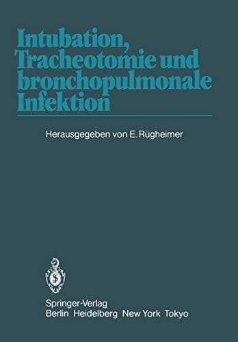 Intubation, Tracheotomie und bronchopulmonale Infektion 1. Internationales Erlanger Anästhesie-Symposion, 17. bis 19. Juni 1982