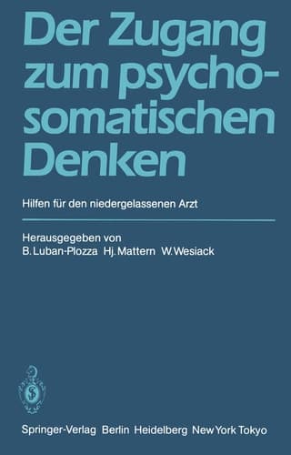 Der Zugang zum psychosomatischen Denken Hilfen für den niedergelassenen Arzt