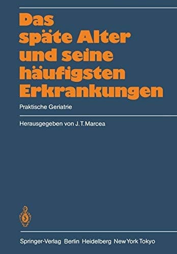 Das späte Alter und seine häufigsten Erkrankungen Praktische Geriatrie