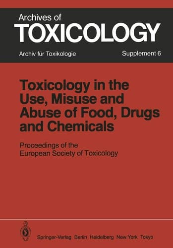 Toxicology in the Use, Misuse, and Abuse of Food, Drugs, and Chemicals Proceedings of the European Society of Toxicology Meeting, held in Tel Aviv, March 21–24, 1982