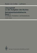 Betriebswirtschaftstheorie Grundlagen, Produktions- und Kostentheorie. Bd. 1. Lösungsheft zu den Aufgaben des Buches