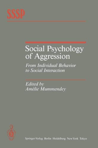 Social Psychology of Aggression: From Individual Behavior to Social Interaction (Springer Series in Social Psychology)