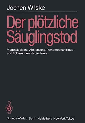 Der plötzliche Säuglingstod (SIDS) Morphologische Abgrenzung, Pathomechanismus und Folgerungen für die Praxis
