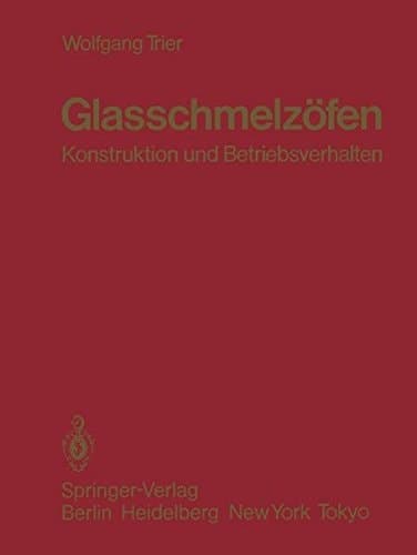 Glasschmelzöfen Konstruktion und Betriebsverhalten