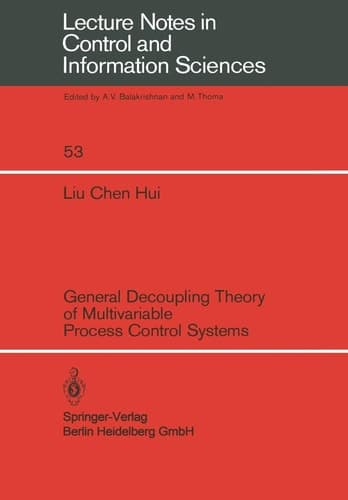 General Decoupling Theory of Multivariable Process Control Systems (Lecture Notes in Control and Information Sciences, 53)