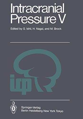 Intracranial Pressure V Proceedings of the Fifth International Symposium on Intracranial Pressure, Held at Tokyo, Japan, May 30 - June 3, 1982