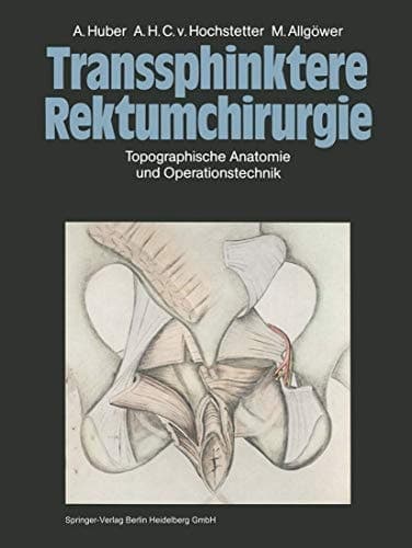 Transsphinktere Rektumchirurgie Topographische Anatomie und Operationstechnik