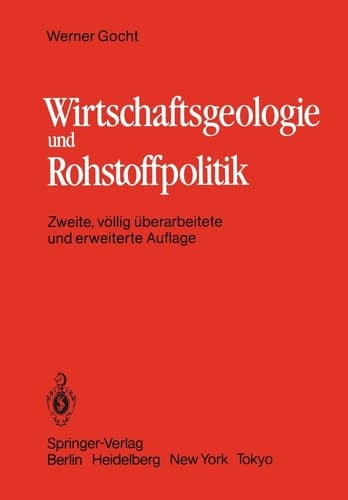 Wirtschaftsgeologie und Rohstoffpolitik Untersuchung, Erschließung, Bewertung, Verteilung und Nutzung mineralischer Rohstoffe