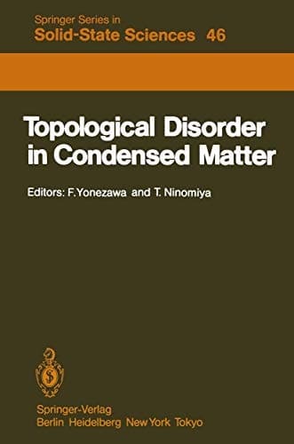 Topological Disorder in Condensed Matter: Proceedings of the Fifth Taniguchi International Symposium, Shimoda, Japan, November 2–5, 1982 (Springer Series in Solid-State Sciences)