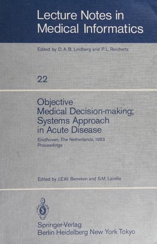Objective Medical Decision-making; Systems Approach in Acute Disease Eindhoven, The Netherlands, 19–22 April 1983 Proceedings