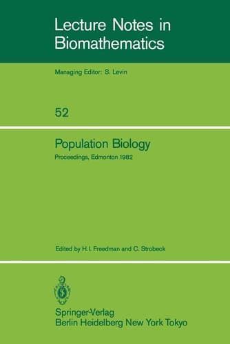 Population Biology Proceedings of the International Conference held at the University of Alberta, Edmonton, Canada, June 22–30, 1982
