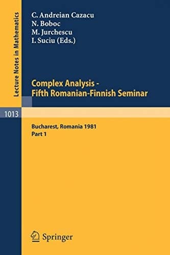 Complex Analysis - Fifth Romanian-Finnish Seminar. Proceedings of the Seminar Held in Bucharest, June 28 - July 3, 1981: Part 1 (Lecture Notes in ... 1013) (English, French and German Edition)