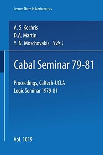 Cabal Seminar 79-81: Proceedings. Caltech-UCLA Logic Seminar 1979-81 (Lecture Notes in Mathematics)