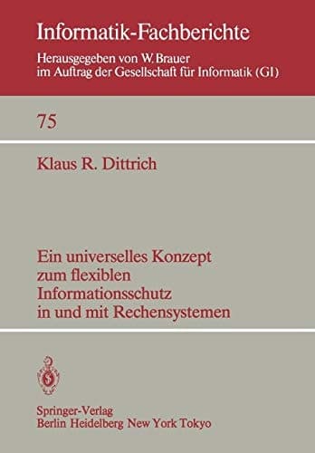 Ein universelles Konzept zum flexiblen Informationsschutz in und mit Rechensystemen (Informatik-Fachberichte, 75) (German Edition)