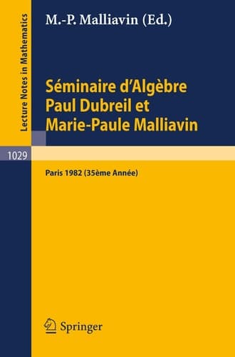 Séminaire d'Algèbre Paul Dubreil et Marie-Paule Malliavin: Proceedings Paris 1982 (35ème Année) (Lecture Notes in Mathematics, 1029) (English and French Edition)