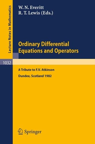 Ordinary Differential Equations and Operators: A Tribute to F.V. Atkinson. Proceedings of a Symposium held at Dundee, Scotland, March - July 1982 ... 1032) (English and German Edition)