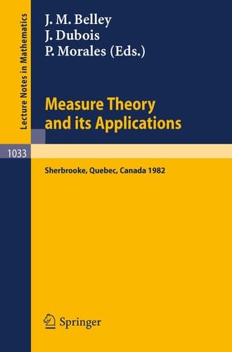 Measure Theory and its Applications Proceedings of a Conference held at Sherbrooke, Quebec, Canada, June 7-18, 1982