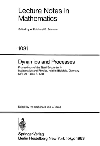 Dynamics and Processes: Proceedings of the Third Encounter in Mathematics and Physics, held in Bielefeld, Germany, Nov. 30 - Dec. 4, 1981 (Lecture Notes in Mathematics, 1031)