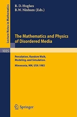 The Mathematics and Physics of Disordered Media: Percolation, Random Walk, Modeling,and Simulation. Proceedings of a Workshop held at the IMA, ... 1983 (Lecture Notes in Mathematics, 1035)