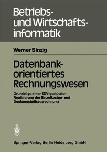 Datenbankorientiertes Rechnungswesen Grundzüge einer EDV-gestützten Realisierung der Einzelkosten- und Deckungsbeitragsrechnung
