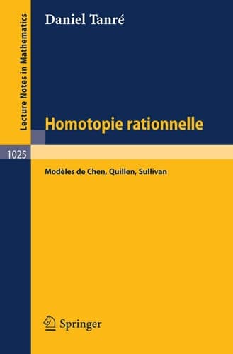 Homotopie Rationelle: Modeles de Chen, Quillen, Sullivan (Lecture Notes in Mathematics, 1025) (French Edition)