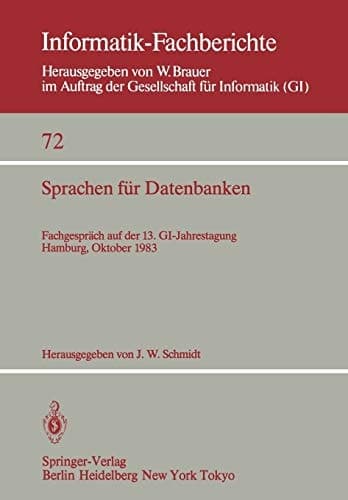 Sprachen für Datenbanken: Fachgespräch auf der 13. GI-Jahrestagung Hamburg, 3. – 7. Oktober, 1983 (Informatik-Fachberichte, 72) (German and English Edition)
