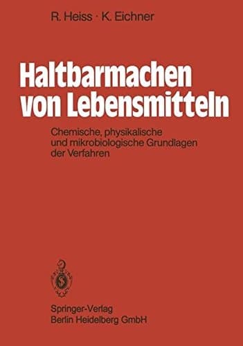 Haltbarmachen von Lebensmitteln chemische, physikalische und mikrobiologische Grundlagen der Verfahren