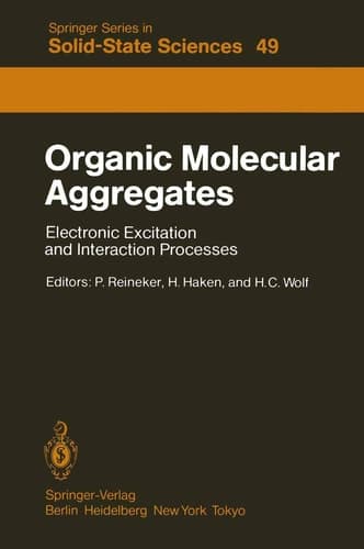 Organic Molecular Aggregates: Electronic Excitation and Interaction Processes. Proceedings of the International Symposium on Organic Materials at ... (Springer Series in Solid-State Sciences)