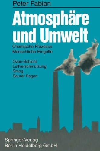 Atmosphäre und Umwelt chemische Prozesse, menschliche Eingriffe ; Ozon-Schicht, Luftverschmutzung, Smog, saurer Regen