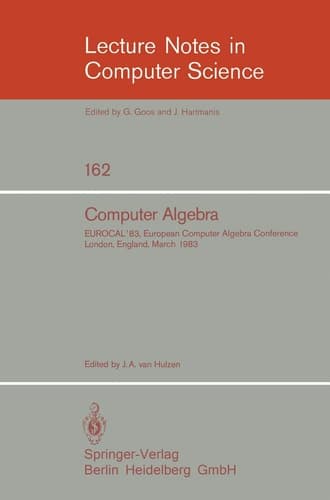 Computer Algebra: EUROCAL’83, European Computer Algebra Conference London, England, March 28–30, 1983 Proceedings (Lecture Notes in Computer Science, 162)