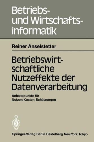 Betriebswirtschaftliche Nutzeffekte der Datenverarbeitung Anhaltspunkte für Nutzen-Kosten-Schätzungen