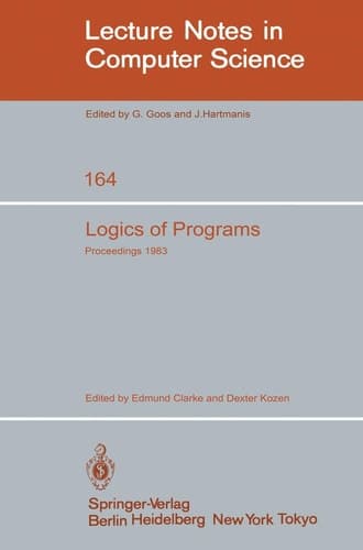 Logics of Programs: Workshop Carnegie Mellon University Pittsburgh, PA, June 6-8, 1983 (Lecture Notes in Computer Science, 164)