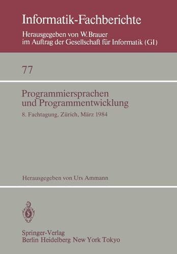 Programmiersprachen und Programmentwicklung: 8. Fachtagung, veranstaltet vom Fachausschuß 2.1 der GI und der Schweizer Informatiker Gesellschaft ... 77) (German and English Edition)