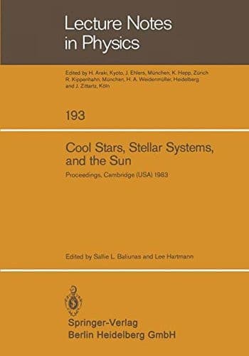 Cool Stars, Stellar Systems, and the Sun: Proceedings of the Third Cambridge Workshop on Cool Stars, Stellar Systems, and the Sun Held in Cambridge, ... 5–7, 1983 (Lecture Notes in Physics, 193)